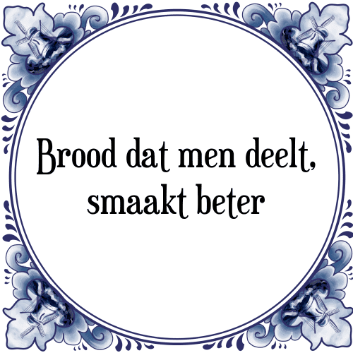 Brood dat men deelt, smaakt beter - Tegeltje met Spreuk