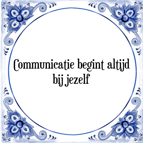 Communicatie begint altijd bij jezelf - Tegeltje met Spreuk