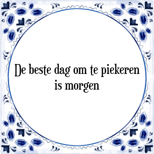 De beste dag om te piekeren is morgen - Tegeltje met Spreuk