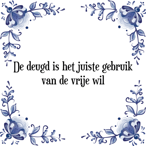 De deugd is het juiste gebruik van de vrije wil - Tegeltje met Spreuk