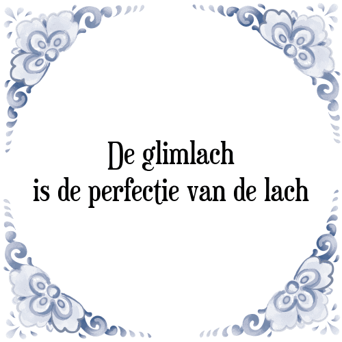 De glimlach is de perfectie van de lach - Tegeltje met Spreuk