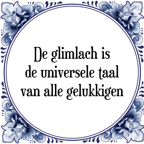 De glimlach is de universele taal van alle gelukkigen - Tegeltje met Spreuk