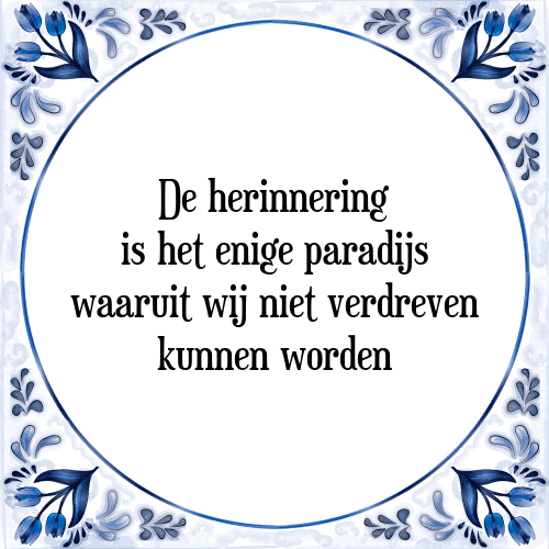 De herinnering is het enige paradijs waaruit wij niet verdreven kunnen worden - Tegeltje met Spreuk