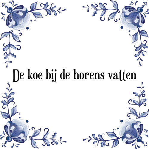 De koe bij de horens vatten - Tegeltje met Spreuk