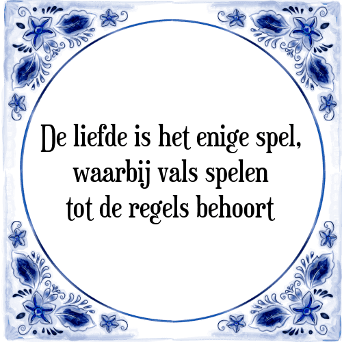 De liefde is het enige spel, waarbij vals spelen tot de regels behoort - Tegeltje met Spreuk