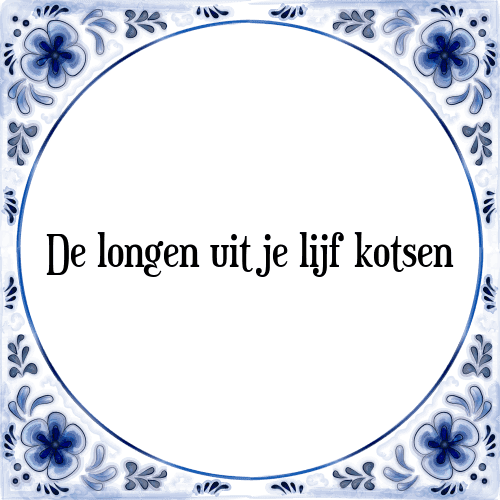 De longen uit je lijf kotsen - Tegeltje met Spreuk