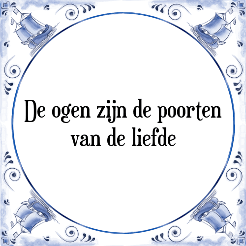 De ogen zijn de poorten van de liefde - Tegeltje met Spreuk