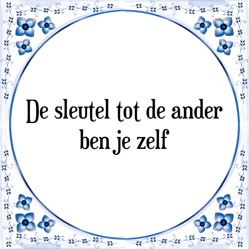 De sleutel tot de ander ben je zelf - Tegeltje met Spreuk