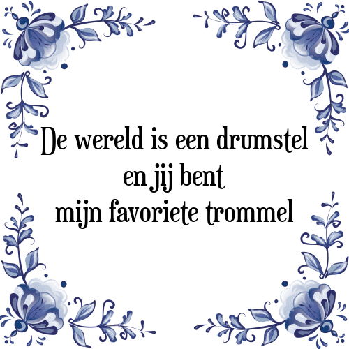 De wereld is een drumstel en jij bent mijn favoriete trommel - Tegeltje met Spreuk