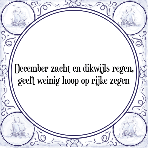 December zacht en dikwijls regen, geeft weinig hoop op rijke zegen - Tegeltje met Spreuk