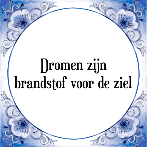 Dromen zijn brandstof voor de ziel - Tegeltje met Spreuk