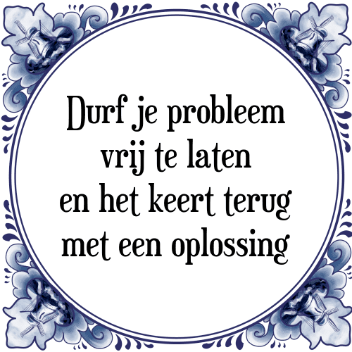 Durf je probleem vrij te laten en het keert terug met een oplossing - Tegeltje met Spreuk