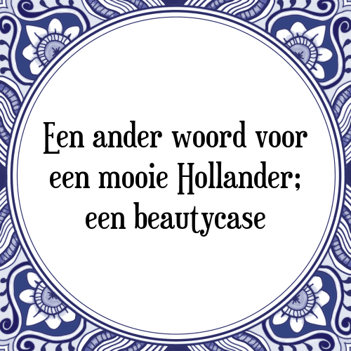 Een ander woord voor een mooie Hollander; een beautycase - Tegeltje met Spreuk