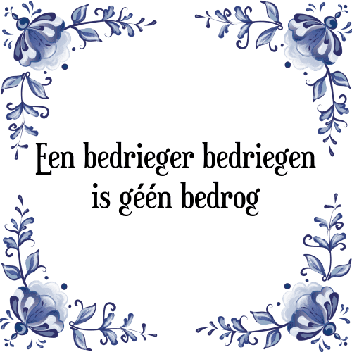 Een bedrieger bedriegen is géén bedrog - Tegeltje met Spreuk