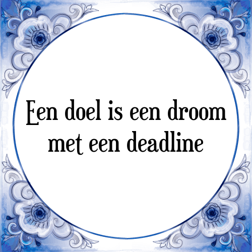 Een doel is een droom met een deadline - Tegeltje met Spreuk