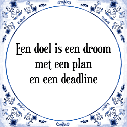 Een doel is een droom met een plan en een deadline - Tegeltje met Spreuk