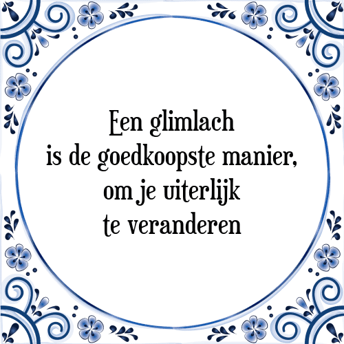 Een glimlach is de goedkoopste manier, om je uiterlijk te veranderen - Tegeltje met Spreuk