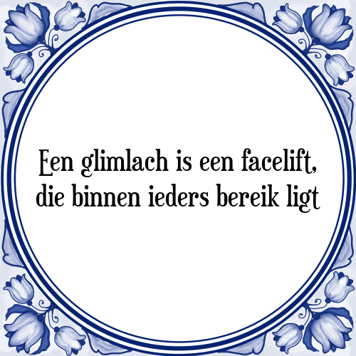 Een glimlach is een facelift, die binnen ieders bereik ligt - Tegeltje met Spreuk