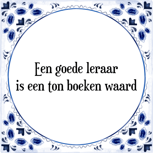 Een goede leraar is een ton boeken waard - Tegeltje met Spreuk