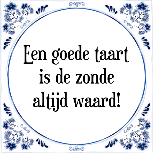 Een goede taart is de zonde altijd waard! - Tegeltje met Spreuk