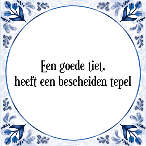 Een goede tiet, heeft een bescheiden tepel - Tegeltje met Spreuk