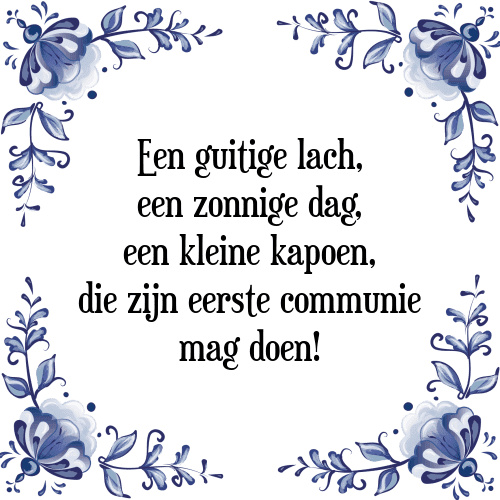 Een guitige lach, een zonnige dag, een kleine kapoen, die zijn eerste communie mag doen! - Tegeltje met Spreuk