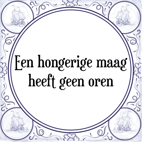 Een hongerige maag heeft geen oren - Tegeltje met Spreuk