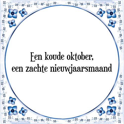 Een koude oktober, een zachte nieuwjaarsmaand - Tegeltje met Spreuk