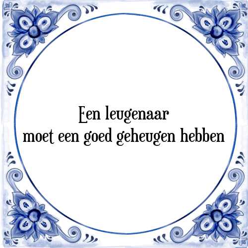 Een leugenaar moet een goed geheugen hebben - Tegeltje met Spreuk