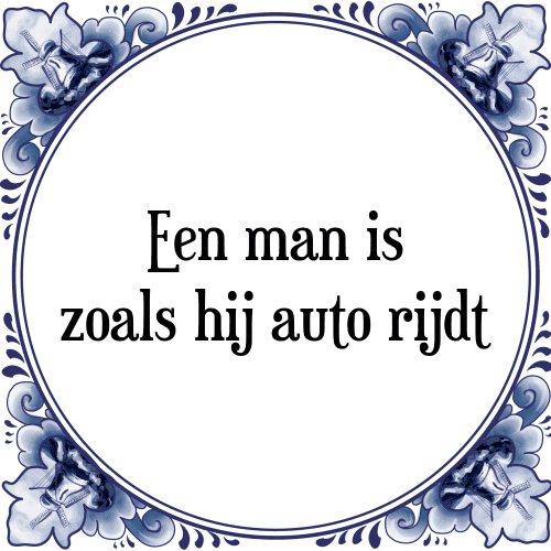 Een man is zoals hij auto rijdt - Tegeltje met Spreuk