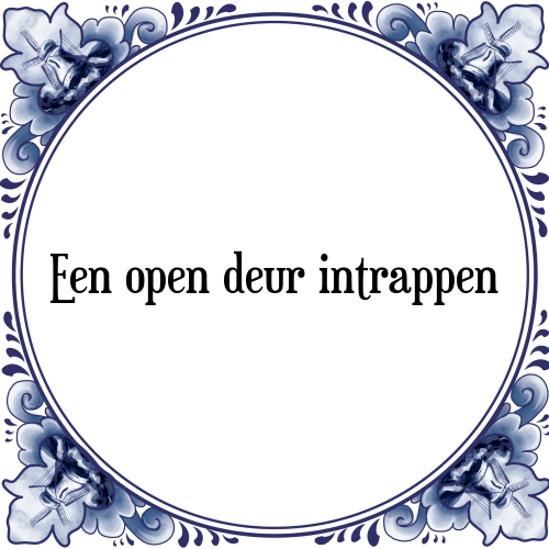 Een open deur intrappen - Tegeltje met Spreuk