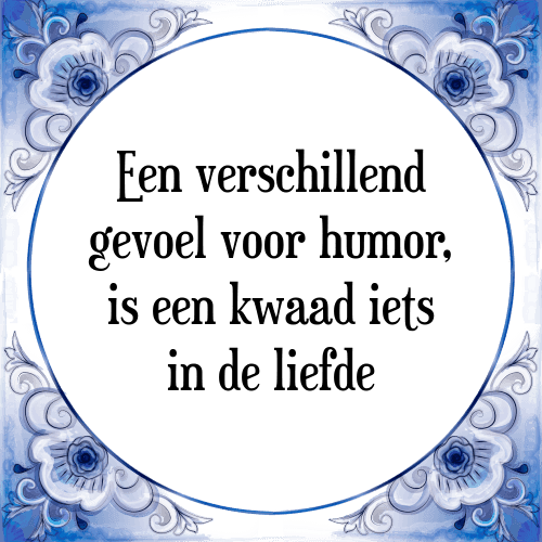 Een verschillend gevoel voor humor, is een kwaad iets in de liefde - Tegeltje met Spreuk