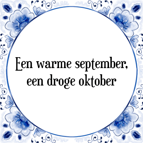 Een warme september, een droge oktober - Tegeltje met Spreuk