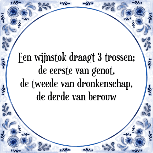 Een wijnstok draagt 3 trossen; de eerste van genot, de tweede van dronkenschap, de derde van berouw - Tegeltje met Spreuk