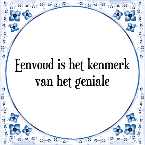 Eenvoud is het kenmerk van het geniale - Tegeltje met Spreuk