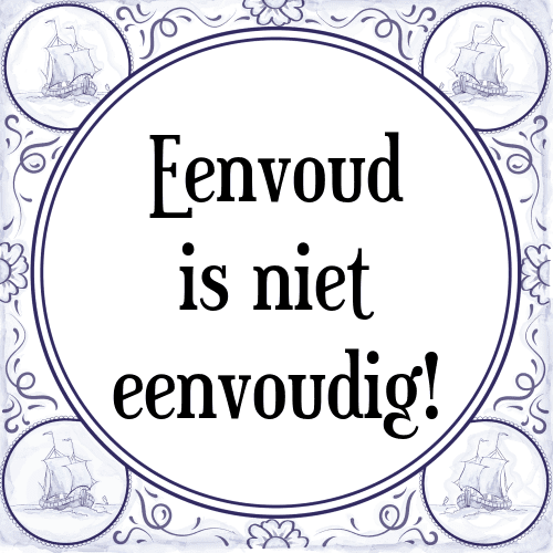 Eenvoud is niet eenvoudig! - Tegeltje met Spreuk