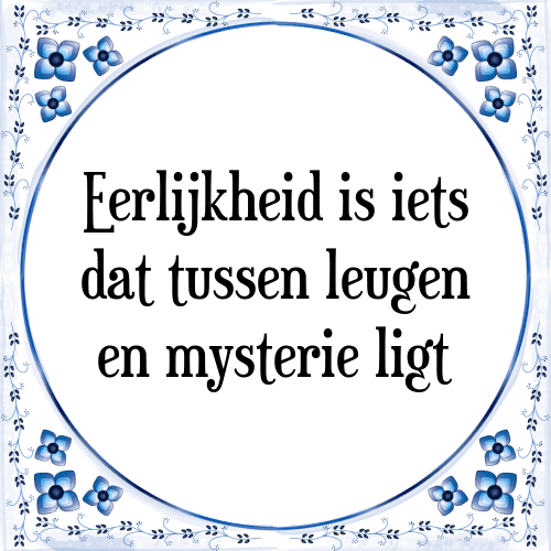 Eerlijkheid is iets dat tussen leugen en mysterie ligt - Tegeltje met Spreuk