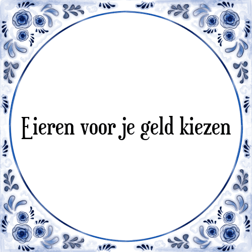 Eieren voor je geld kiezen - Tegeltje met Spreuk