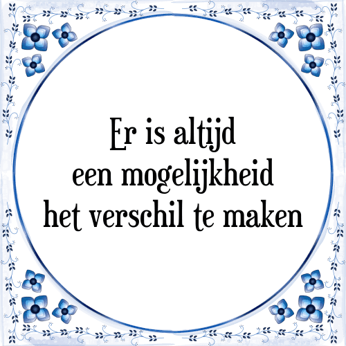 Er is altijd een mogelijkheid het verschil te maken - Tegeltje met Spreuk