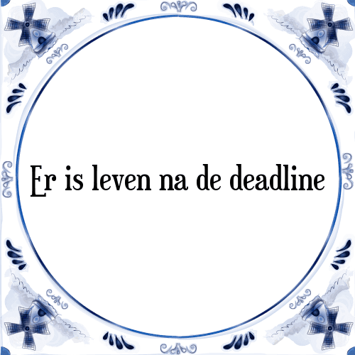 Er is leven na de deadline - Tegeltje met Spreuk