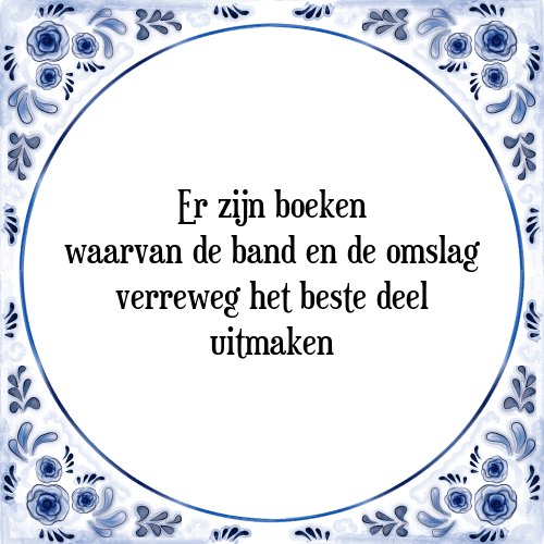 Er zijn boeken waarvan de band en de omslag verreweg het beste deel uitmaken - Tegeltje met Spreuk