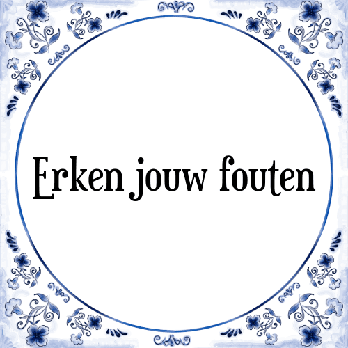 Erken jouw fouten - Tegeltje met Spreuk