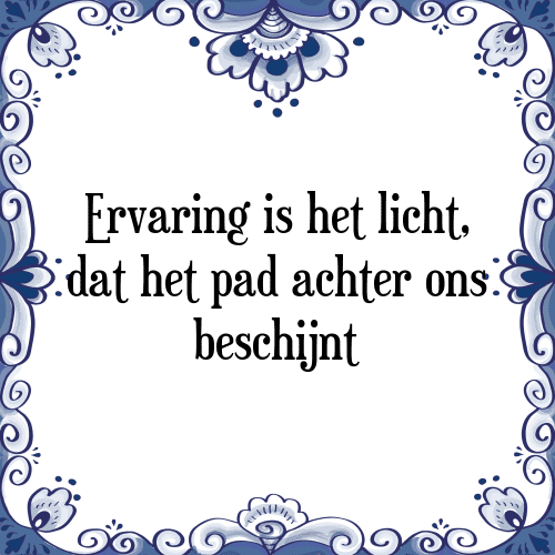 Ervaring is het licht, dat het pad achter ons beschijnt - Tegeltje met Spreuk