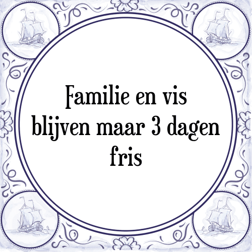 Familie en vis blijven maar 3 dagen fris - Tegeltje met Spreuk