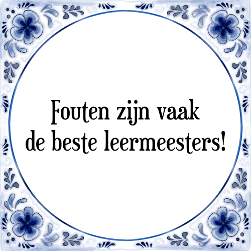 Fouten zijn vaak de beste leermeesters! - Tegeltje met Spreuk