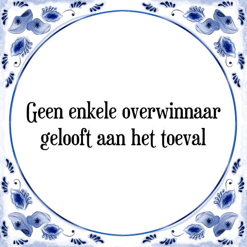 Geen enkele overwinnaar gelooft aan het toeval - Tegeltje met Spreuk