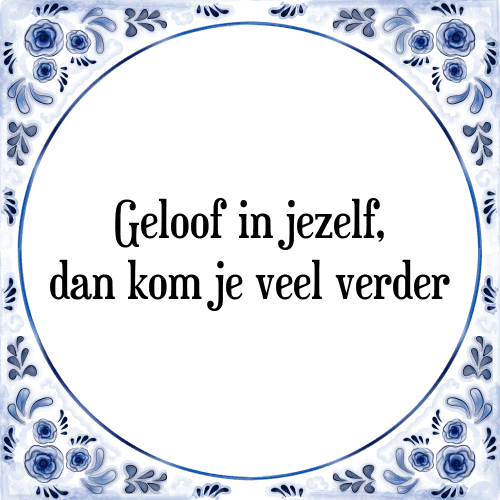 Geloof in jezelf, dan kom je veel verder - Tegeltje met Spreuk