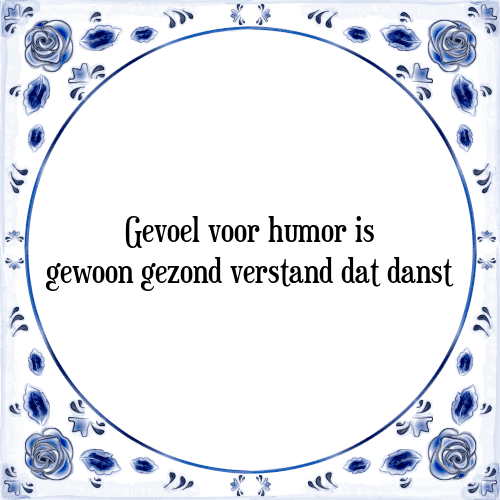 Gevoel voor humor is gewoon gezond verstand dat danst - Tegeltje met Spreuk