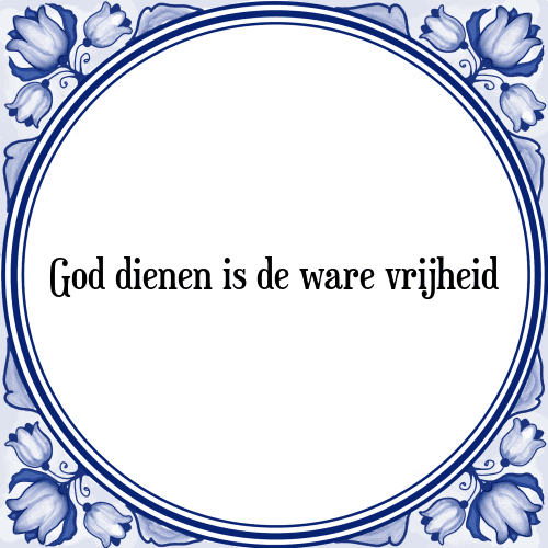 God dienen is de ware vrijheid - Tegeltje met Spreuk