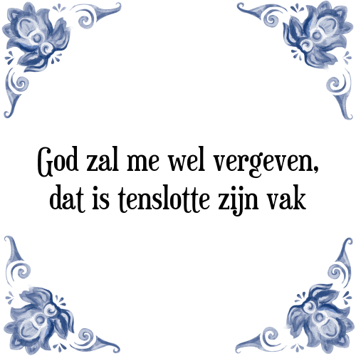 God zal me wel vergeven, dat is tenslotte zijn vak - Tegeltje met Spreuk